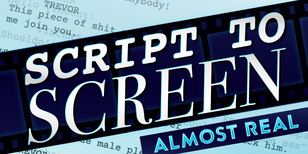 Script to Screen - Almost Real